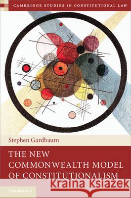 The New Commonwealth Model of Constitutionalism: Theory and Practice Gardbaum, Stephen 9781107009288 Cambridge University Press