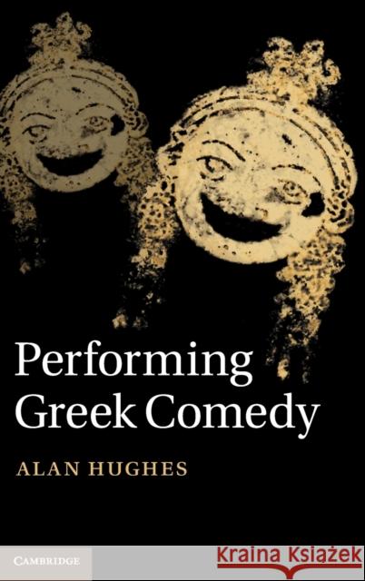 Performing Greek Comedy Alan Hughes 9781107009301 0