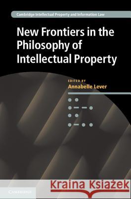 New Frontiers in the Philosophy of Intellectual Property Annabelle Lever 9781107009318