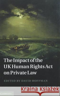 The Impact of the UK Human Rights Act on Private Law David Hoffman 9781107009325