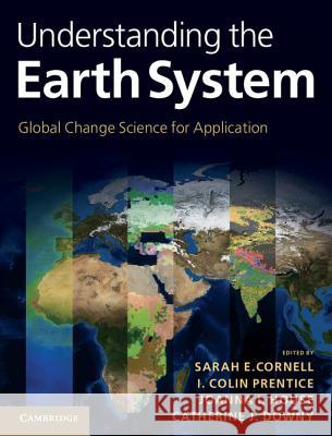 Understanding the Earth System: Global Change Science for Application Cornell, Sarah E. 9781107009363 CAMBRIDGE UNIVERSITY PRESS