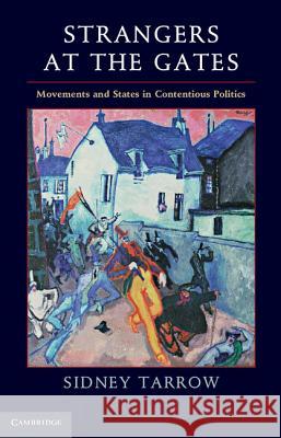Strangers at the Gates: Movements and States in Contentious Politics Tarrow, Sidney 9781107009387 Cambridge University Press