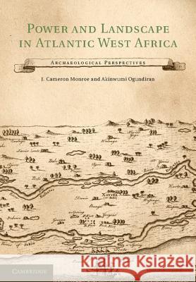 Power and Landscape in Atlantic West Africa Monroe, J. Cameron 9781107009394 0