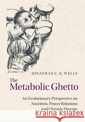 The Metabolic Ghetto Wells, Jonathan C. K. 9781107009479 Cambridge University Press