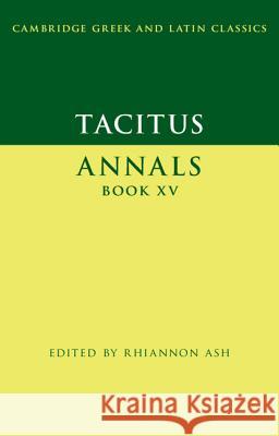 Tacitus: Annals Book XV Tacitus                                  Rhiannon Ash 9781107009783 Cambridge University Press