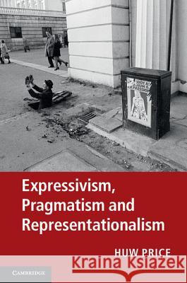 Expressivism, Pragmatism and Representationalism Huw Price 9781107009844 0