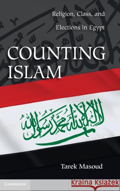 Counting Islam: Religion, Class, and Elections in Egypt Masoud, Tarek 9781107009875 Cambridge University Press