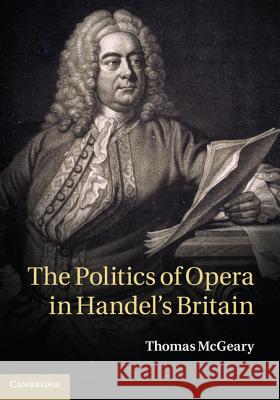 The Politics of Opera in Handel's Britain Thomas McGeary 9781107009882