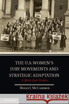 The U.S. Women's Jury Movements and Strategic Adaptation: A More Just Verdict McCammon, Holly J. 9781107009929
