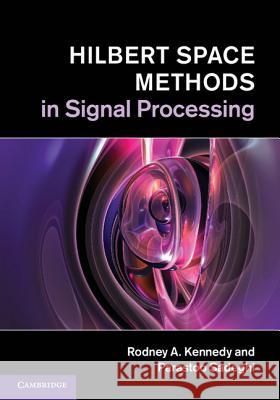 Hilbert Space Methods in Signal Processing Rodney A Kennedy 9781107010031 0