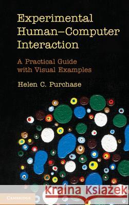 Experimental Human-Computer Interaction: A Practical Guide with Visual Examples Purchase, Helen C. 9781107010062