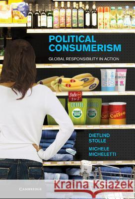 Political Consumerism: Global Responsibility in Action Stolle, Dietlind 9781107010093 0