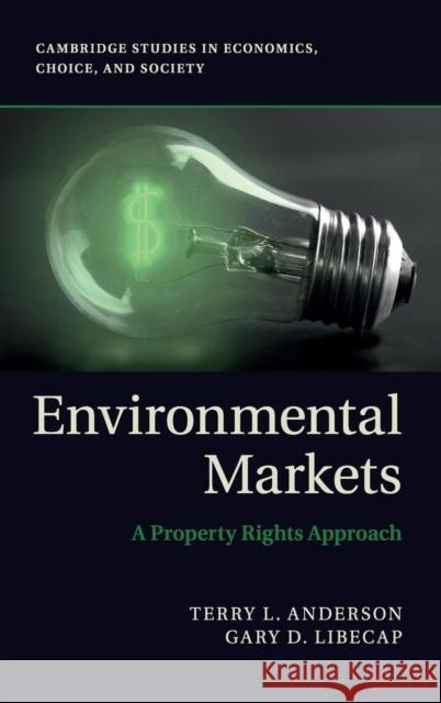 Environmental Markets: A Property Rights Approach Anderson, Terry L. 9781107010222