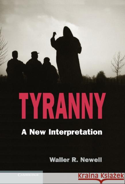 Tyranny: A New Interpretation Newell, Waller R. 9781107010321 0