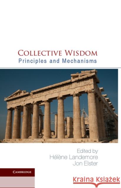 Collective Wisdom: Principles and Mechanisms Landemore, Hélène 9781107010338