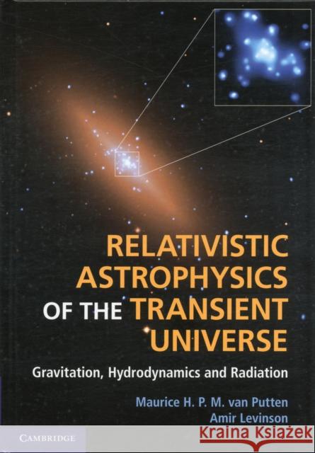 Relativistic Astrophysics of the Transient Universe: Gravitation, Hydrodynamics and Radiation Van Putten, Maurice H. P. M. 9781107010734