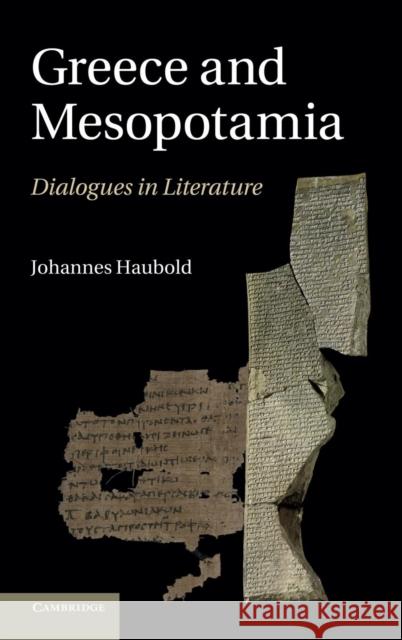 Greece and Mesopotamia: Dialogues in Literature Haubold, Johannes 9781107010765 0