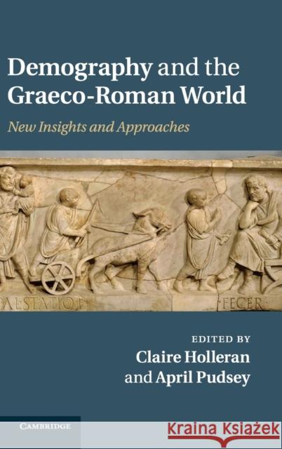 Demography and the Graeco-Roman World Holleran, Claire 9781107010826