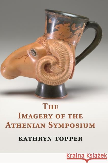 The Imagery of the Athenian Symposium Kathryn Topper 9781107011021 0