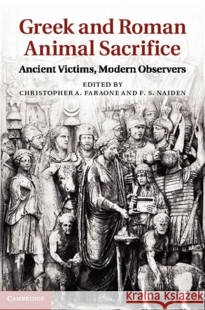 Greek and Roman Animal Sacrifice: Ancient Victims, Modern Observers Faraone, Christopher A. 9781107011120