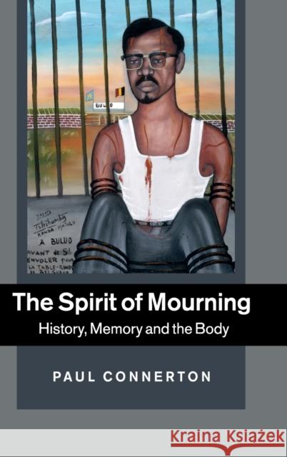 The Spirit of Mourning Connerton, Paul 9781107011397 Cambridge University Press