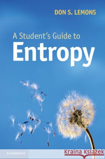 A Student's Guide to Entropy Don S. Lemons 9781107011564 Cambridge University Press