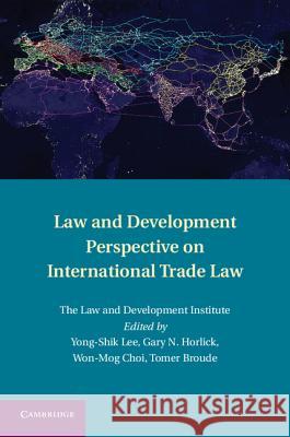 Law and Development Perspective on International Trade Law Yong-Shik Lee 9781107011618
