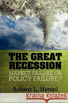 The Great Recession: Market Failure or Policy Failure? Hetzel, Robert L. 9781107011885