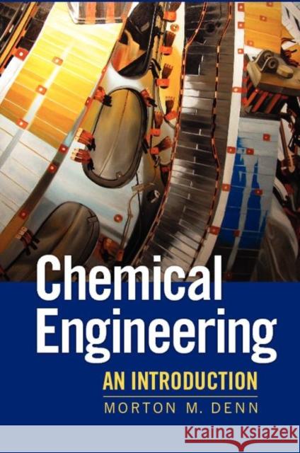Chemical Engineering: An Introduction Denn, Morton 9781107011892