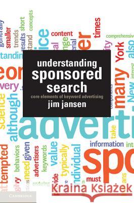Understanding Sponsored Search: Core Elements of Keyword Advertising Jansen, Jim 9781107011977 Cambridge University Press