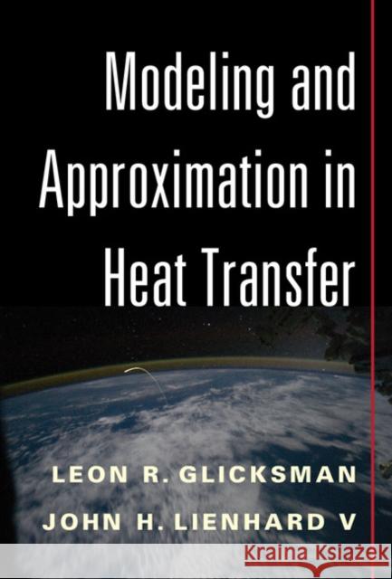 Modeling and Approximation in Heat Transfer John Lienhard Leon Glicksman 9781107012172