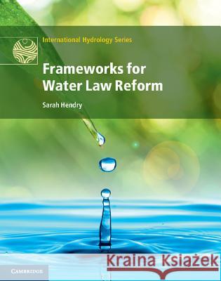 Frameworks for Water Law Reform Sarah Hendry 9781107012301 Cambridge University Press