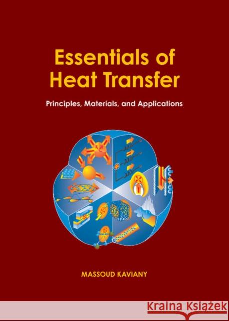 Essentials of Heat Transfer: Principles, Materials, and Applications Kaviany, Massoud 9781107012400 Cambridge University Press