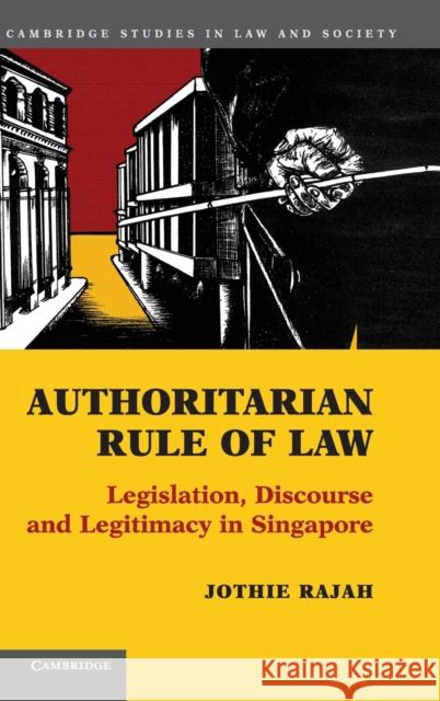 Authoritarian Rule of Law: Legislation, Discourse and Legitimacy in Singapore Jothie Rajah 9781107012417 Cambridge University Press