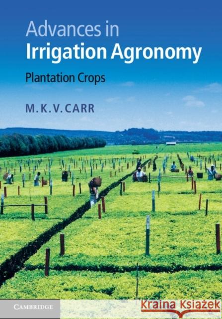 Advances in Irrigation Agronomy: Plantation Crops Carr, M. K. V. 9781107012479 0