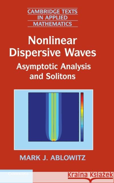 Nonlinear Dispersive Waves: Asymptotic Analysis and Solitons Ablowitz, Mark J. 9781107012547