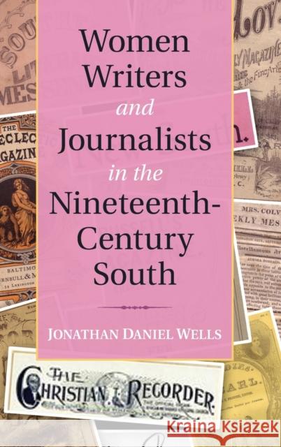 Women Writers and Journalists in the Nineteenth-Century South Jonathan Daniel Wells 9781107012660