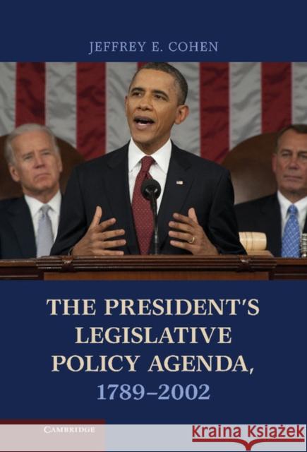 The President's Legislative Policy Agenda, 1789 2002 Cohen, Jeffrey E. 9781107012707