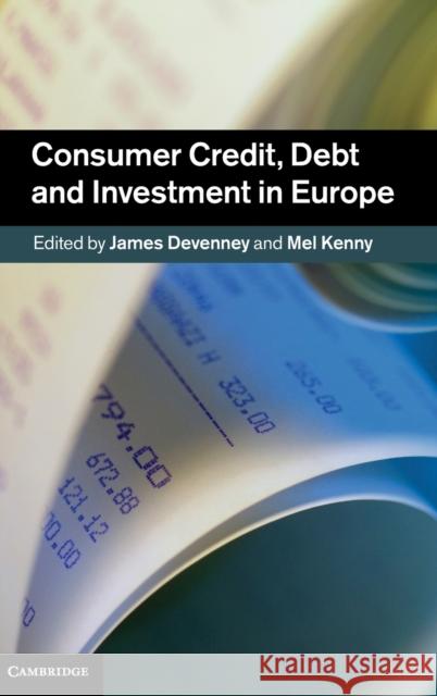 Consumer Credit, Debt and Investment in Europe James Devenney 9781107013025 0