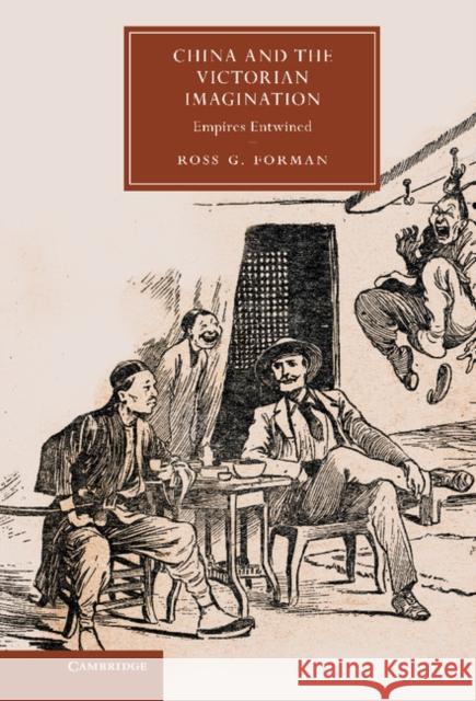 China and the Victorian Imagination: Empires Entwined Forman, Ross G. 9781107013155