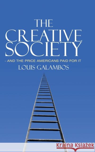 The Creative Society - And the Price Americans Paid for It Galambos, Louis 9781107013179