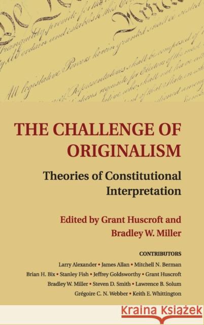 The Challenge of Originalism: Theories of Constitutional Interpretation Huscroft, Grant 9781107013254 0