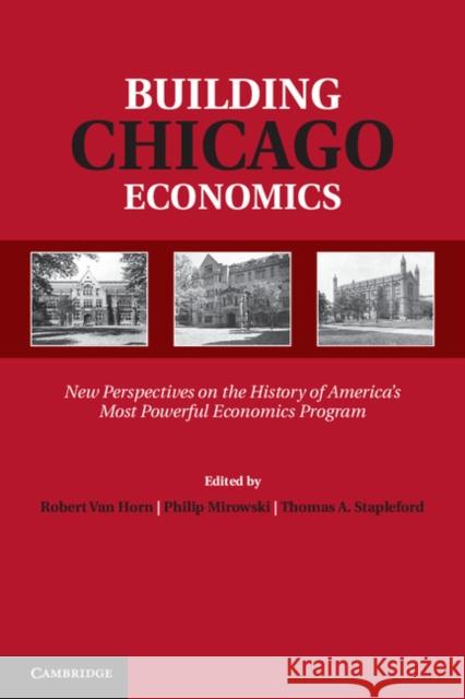 Building Chicago Economics: New Perspectives on the History of America's Most Powerful Economics Program Van Horn, Robert 9781107013414 Cambridge University Press