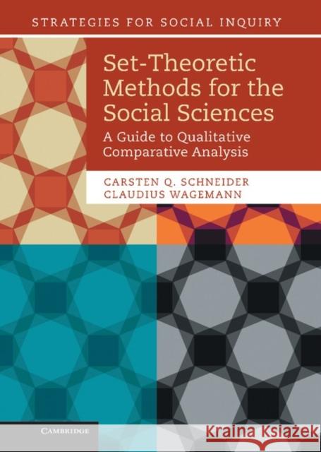 Set-Theoretic Methods for the Social Sciences: A Guide to Qualitative Comparative Analysis Schneider, Carsten Q. 9781107013520 Cambridge University Press