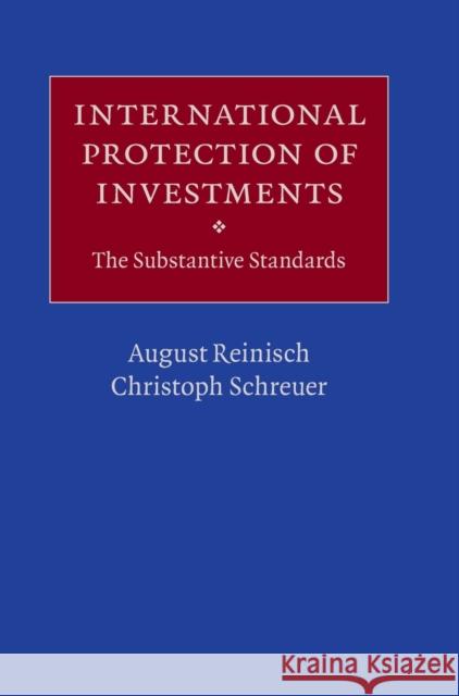 International Protection of Investments: The Substantive Standards August Reinisch, Christoph Schreuer 9781107013582