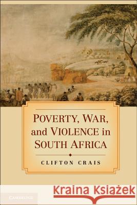 Poverty, War, and Violence in South Africa Clifton Crais 9781107013612