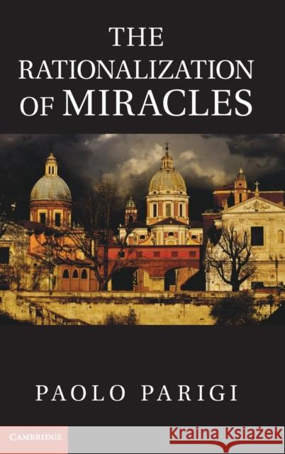 The Rationalization of Miracles Paolo Parigi 9781107013681 0