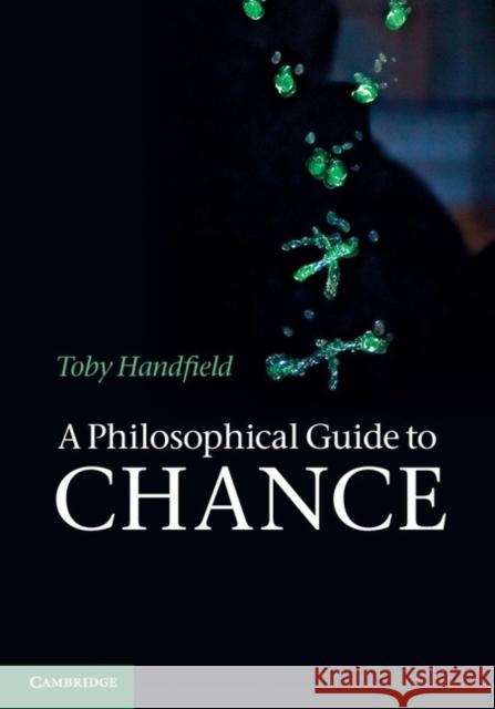 A Philosophical Guide to Chance Handfield, Toby 9781107013780