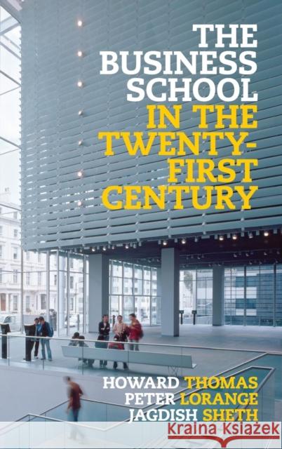The Business School in the Twenty-First Century: Emergent Challenges and New Business Models Thomas, Howard 9781107013803