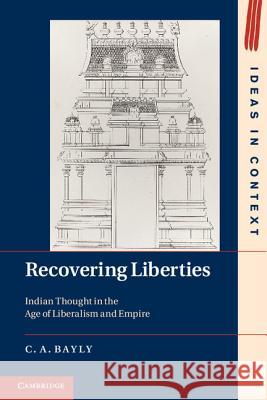 Recovering Liberties: Indian Thought in the Age of Liberalism and Empire Bayly, C. A. 9781107013834 Cambridge University Press